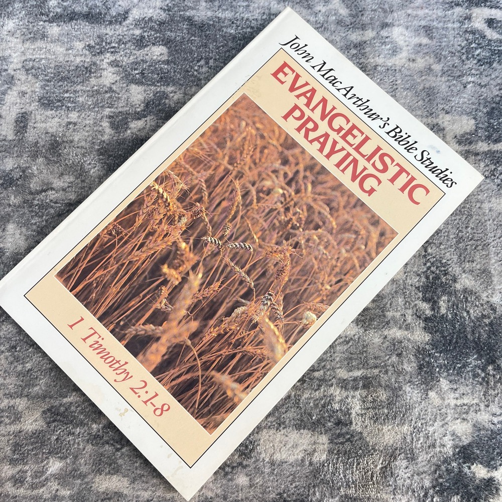 Evangelistic Praying John MacArthur Jr Bible Study 1 Timothy 2:1-8 Moody Press